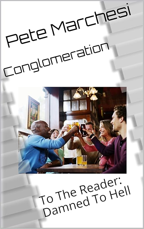 Conglomeration: To The Reader: Damned To Hell by Pete Marchesi