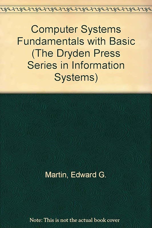 Computer Systems Fundamentals With Basic (The Dryden Press Series in Information Systems) by Edward G. Martin