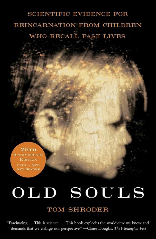 Old Souls: Compelling Evidence from Children Who Remember Past Lives by Tom Shroder