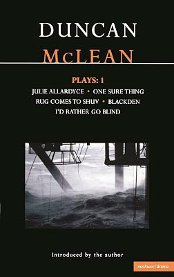 McLean Plays: 1: Julie Allardyce; Blackden; Rug Comes to Shuv; One Sure Thing; I'd Rather Go Blind (Contemporary Dramatists)