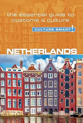 Netherlands - Culture Smart!: The Essential Guide to Customs & Culture
