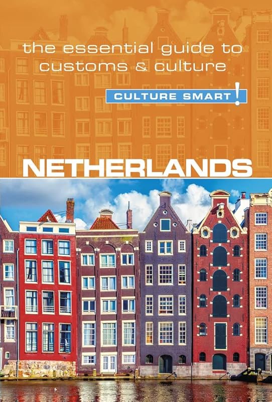 Netherlands - Culture Smart!: The Essential Guide to Customs & Culture by Sheryl Buckland