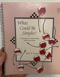 What Could Be Simpler?: Cooking for Good Health With Good Taste by Karen A. Farmelo