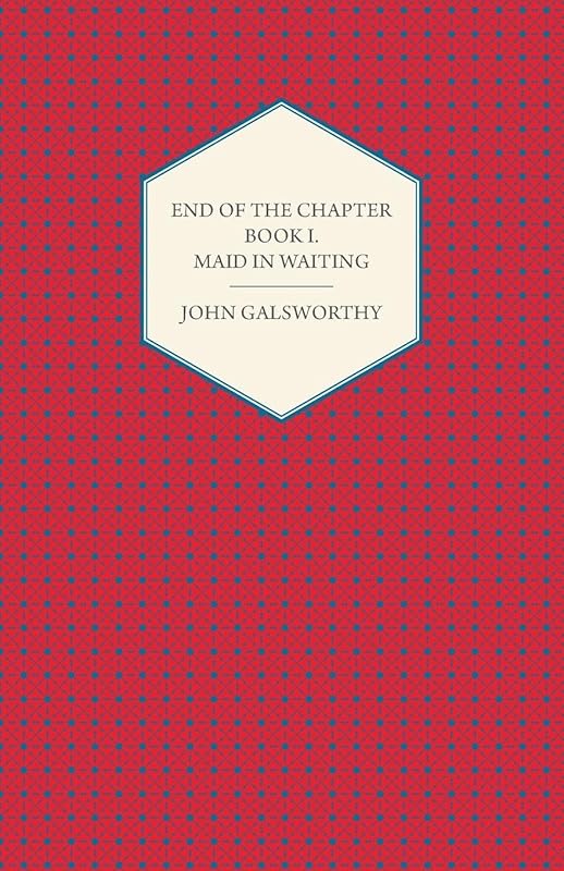 End of the Chapter - Book I - Maid in Waiting by John Galsworthy