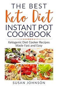 The Best Keto Diet Instant Pot Cookbook: ketogenic Diet Cooker Recipes Made Fast and Easy