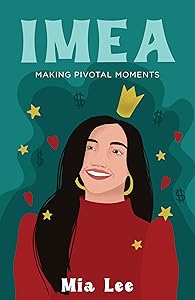 IMEA: Making Pivotal Moments by Mia Imea Lee