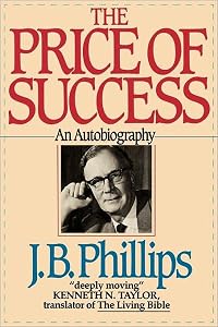 The Price of Success: An Autobiography by J.B. Phillips