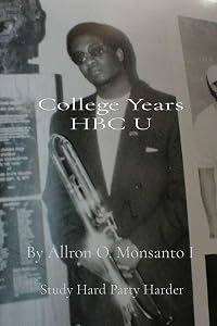 College Years HBC U: Study Hard Party Harder by O Monsanto, Allron