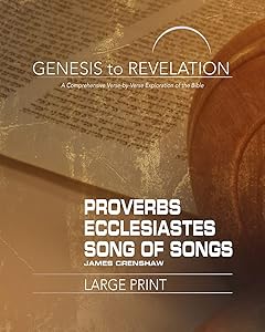 Genesis to Revelation: Proverbs, Ecclesiastes, Song of Songs Participant Book [Large Print]: A Comprehensive Verse-by-Verse Exploration of the Bible (Genesis to Revelation series) by James L. Crenshaw