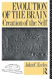 Evolution of the Brain: Creation of the Self by John C. Eccles