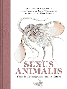Sexus Animalis: There Is Nothing Unnatural in Nature by Emmanuelle Pouydebat