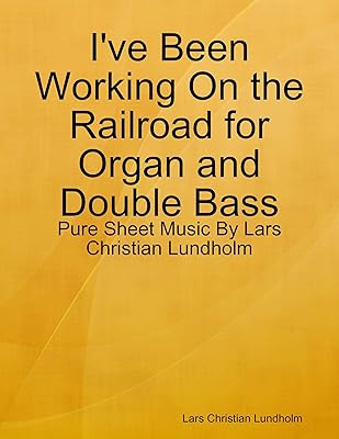 I've Been Working On the Railroad for Organ and Double Bass - Pure Sheet Music By Lars Christian Lundholm
