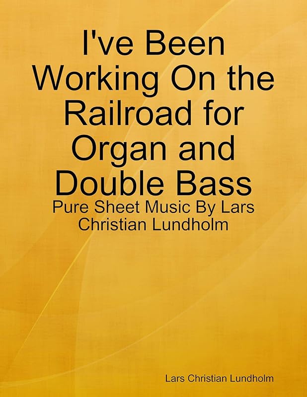 I've Been Working On the Railroad for Organ and Double Bass - Pure Sheet Music By Lars Christian Lundholm by Lars Christian Lundholm