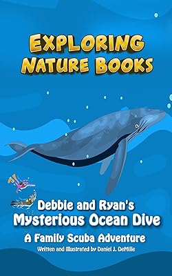 Debbie and Ryan's Mysterious Ocean Dive: A Family Scuba Adventure (Exploring Nature Books Book 4)