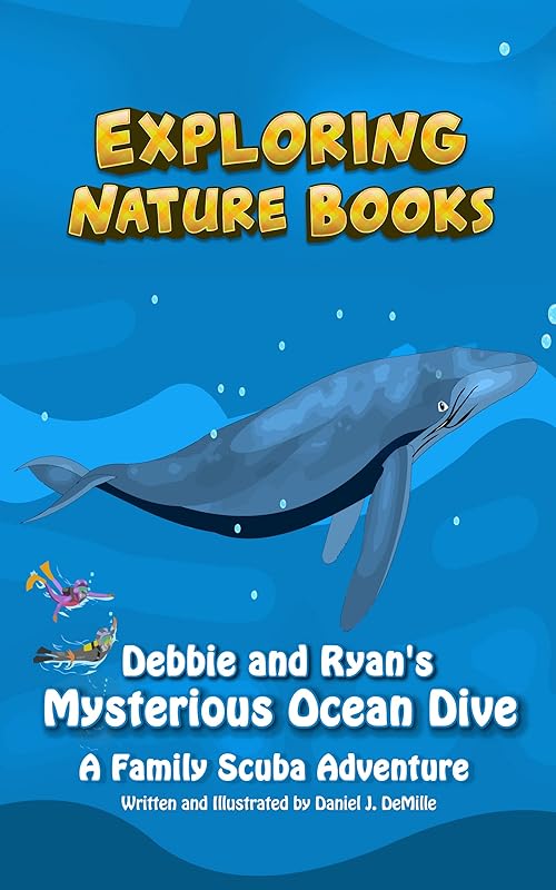 Debbie and Ryan's Mysterious Ocean Dive: A Family Scuba Adventure (Exploring Nature Books Book 4) by Daniel J. DeMille