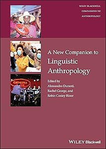 A New Companion to Linguistic Anthropology (Wiley Blackwell Companions to Anthropology) by Alessandro Duranti