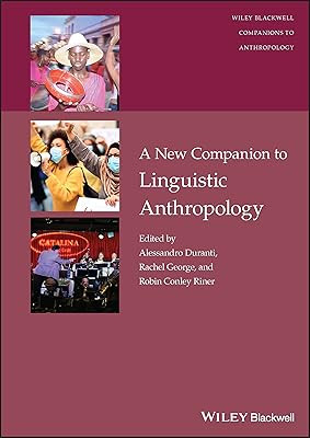A New Companion to Linguistic Anthropology (Wiley Blackwell Companions to Anthropology)