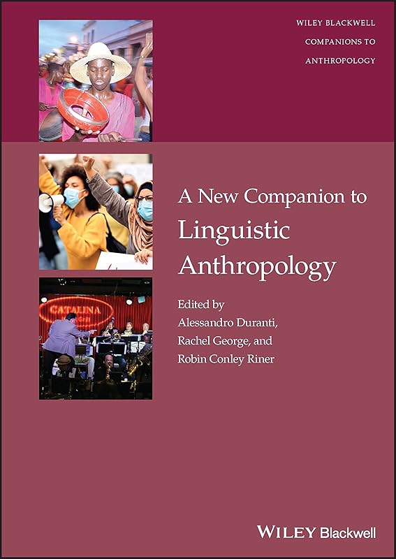 A New Companion to Linguistic Anthropology (Wiley Blackwell Companions to Anthropology) by Alessandro Duranti