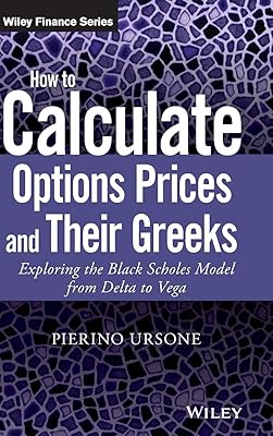 How to Calculate Options Prices and Their Greeks: Exploring the Black Scholes Model from Delta to Vega (The Wiley Finance Series)