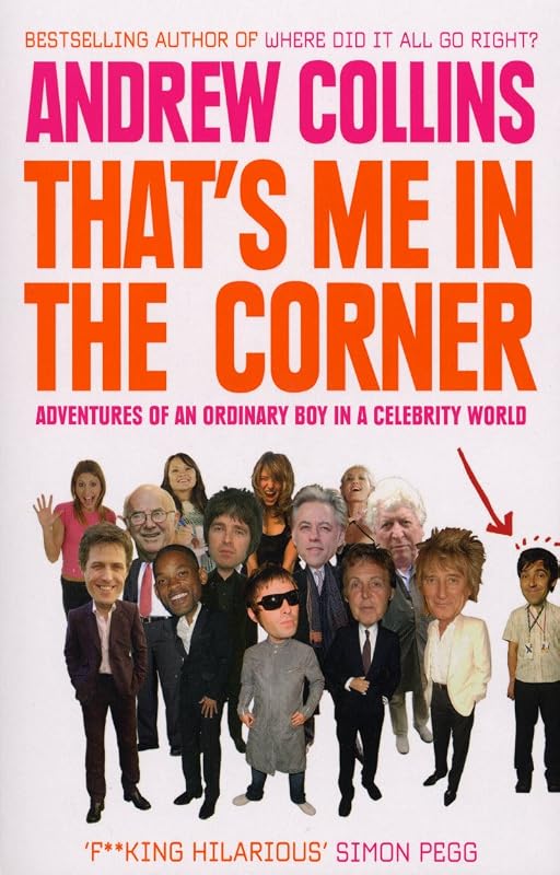That's Me in the Corner: Adventures of an ordinary boy in a celebrity world by Andrew Collins