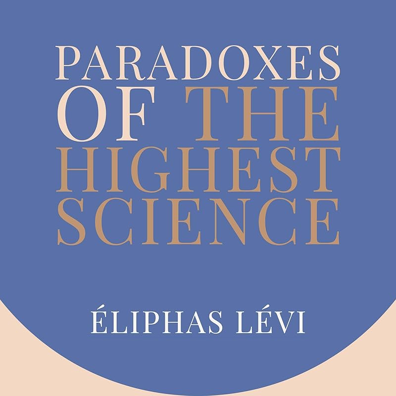 Paradoxes of the Highest Science by Eliphas Levi