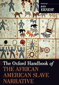 The Oxford Handbook of the African American Slave Narrative (Oxford Handbooks) by John Ernest
