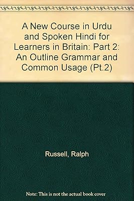 A New Course in Urdu and Spoken Hindi for Learners in Britain: Part 2: An Outline Grammar and Common Usage