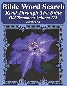 Bible Word Search Read Through The Bible Old Testament Volume 112: Ezekiel #5 Extra Large Print (Bible Word Search Puzzles Jumbo Print Flower Lover's Edition Old Testament)