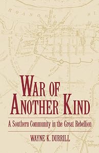 War of Another Kind: A Southern Community in the Great Rebellion by Wayne K. Durrill