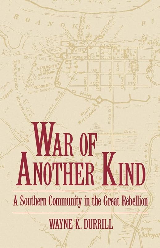 War of Another Kind: A Southern Community in the Great Rebellion by Wayne K. Durrill