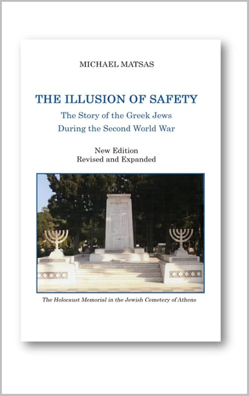 The Illusion of Safety: The Story of the Greek Jews During the Second World War by Michael Matsas