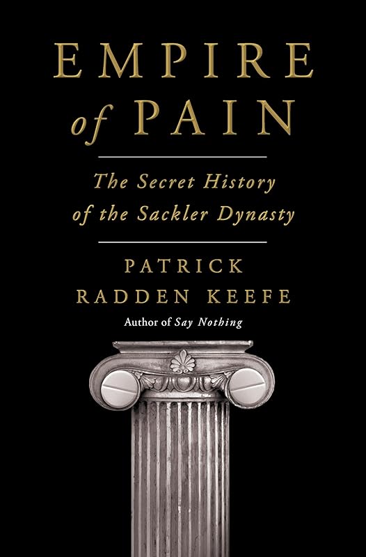 Empire of Pain: The Secret History of the Sackler Dynasty by Patrick Radden Keefe