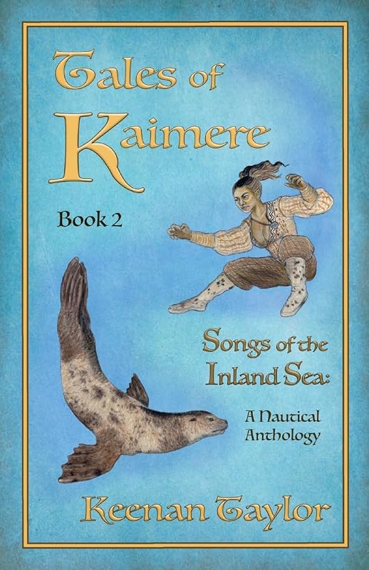 Tales of Kaimere: Anthology 2 Songs of the Inland Sea by Keenan Taylor