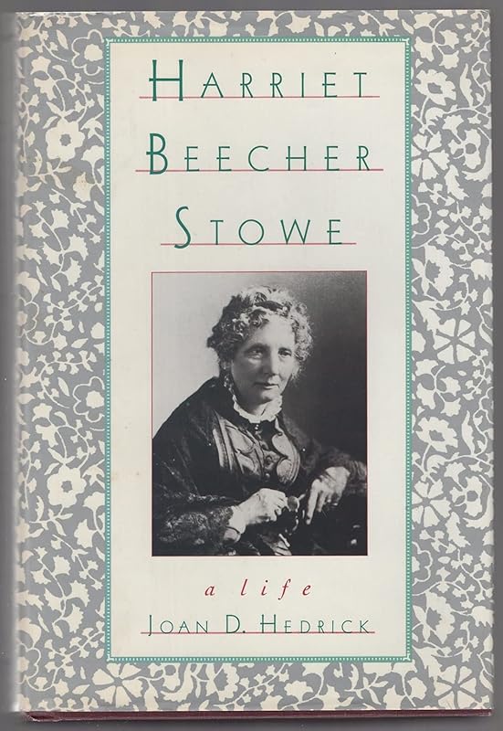 Harriet Beecher Stowe: A Life by Joan D. Hedrick
