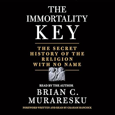 The Immortality Key: The Secret History of the Religion with No Name