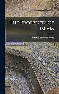 The Prospects of Islam by Laurence Edward 1887- Browne