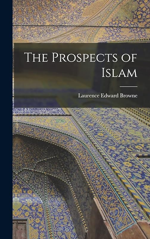 The Prospects of Islam by Laurence Edward 1887- Browne