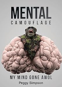 Mental Camouflage: My Mind Gone AWOL by Peggy Simpson