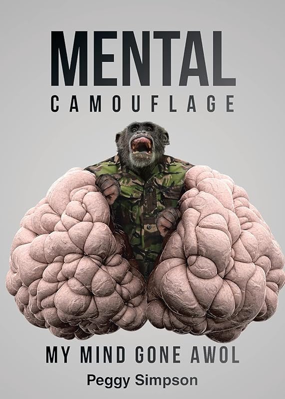 Mental Camouflage: My Mind Gone AWOL by Peggy Simpson