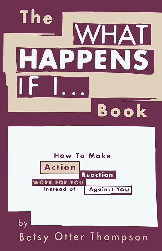 The WHAT HAPPENS IF I... Book by Betsy Otter Thompson
