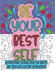 Inspirational Coloring Book for Adults: Be Your Best Self Easy Coloring Book for Adults and Teens with Positive Affirmations (Affirmations Coloring Books for Adults and Teens)