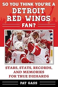 So You Think You're a Detroit Red Wings Fan?: Stars, Stats, Records, and Memories for True Diehards (So You Think You're a Team Fan) by Pat Gass