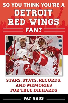 So You Think You're a Detroit Red Wings Fan?: Stars, Stats, Records, and Memories for True Diehards (So You Think You're a Team Fan)
