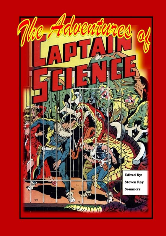 The Adventures of Captain Science by Steven Roy Sommers