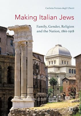 Making Italian Jews: Family, Gender, Religion and the Nation, 1861–1918