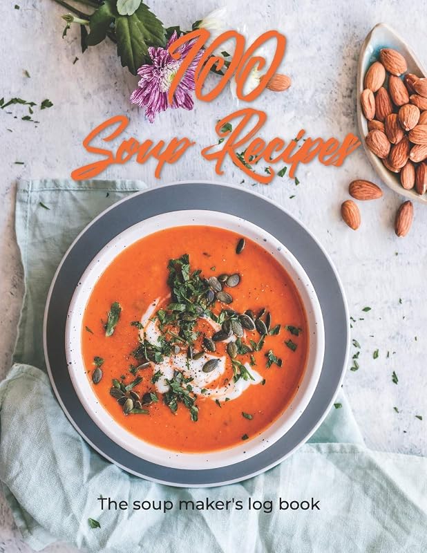 100 Soup Recipes - The Soup Maker's Log Book: Record your soup recipes in this soup log book. This is the perfect gift for soup makers. Whether you ... is the perfect way to note your soup recipes. by cre8365 Journals
