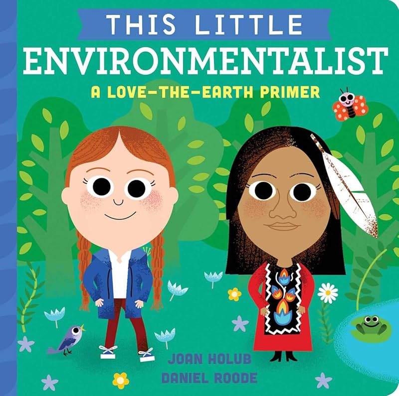 This Little Environmentalist: A Love-the-Earth Primer by Joan Holub