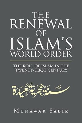 The Renewal of Islam’s World Order: The Roll of Islam in the Twenty- First Century