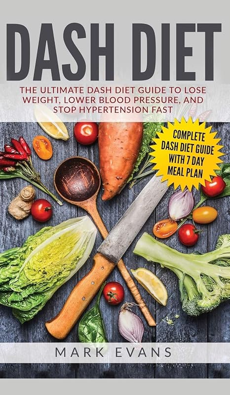 DASH Diet: The Ultimate DASH Diet Guide to Lose Weight, Lower Blood Pressure, and Stop Hypertension Fast (DASH Diet Series) (Volume 2) by Mark Evans