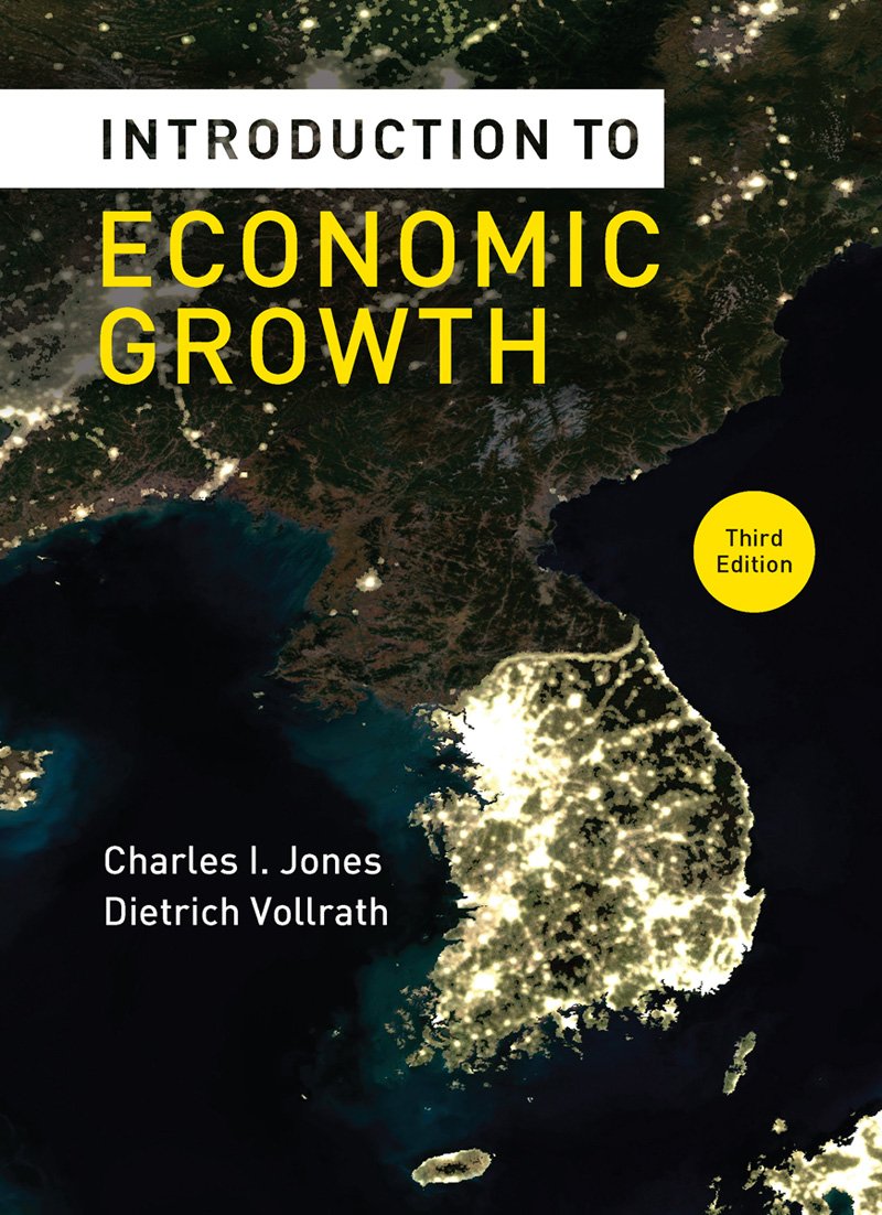 Introduction to Economic Growth (Third Edition) Charles I. Jones and Dietrich Vollrath